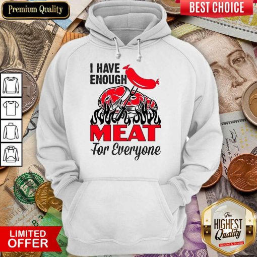 I Have Enough Meat For Everyone Barbecue Party Hoodie