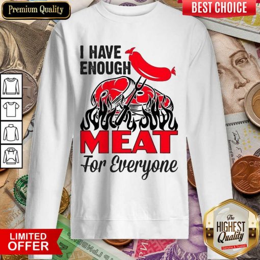 I Have Enough Meat For Everyone Barbecue Party Sweartshirt