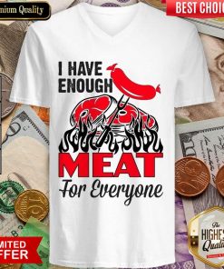 I Have Enough Meat For Everyone Barbecue Party V-neck