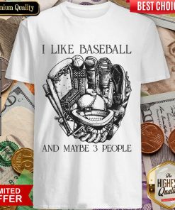 I Like Baseball And Whiskey And Maybe 3 People Shirt