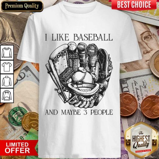 I Like Baseball And Whiskey And Maybe 3 People Shirt