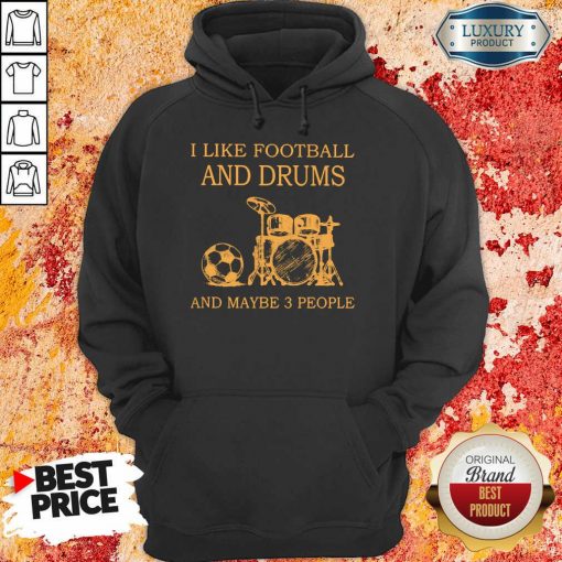 I Like Football And Drums And Maybe 3 People Hoodie