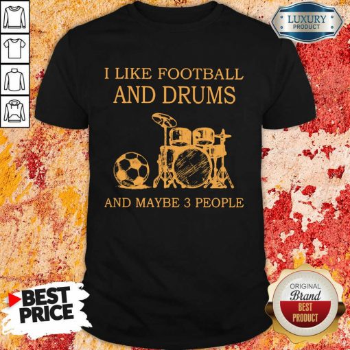 I Like Football And Drums And Maybe 3 People Shirt