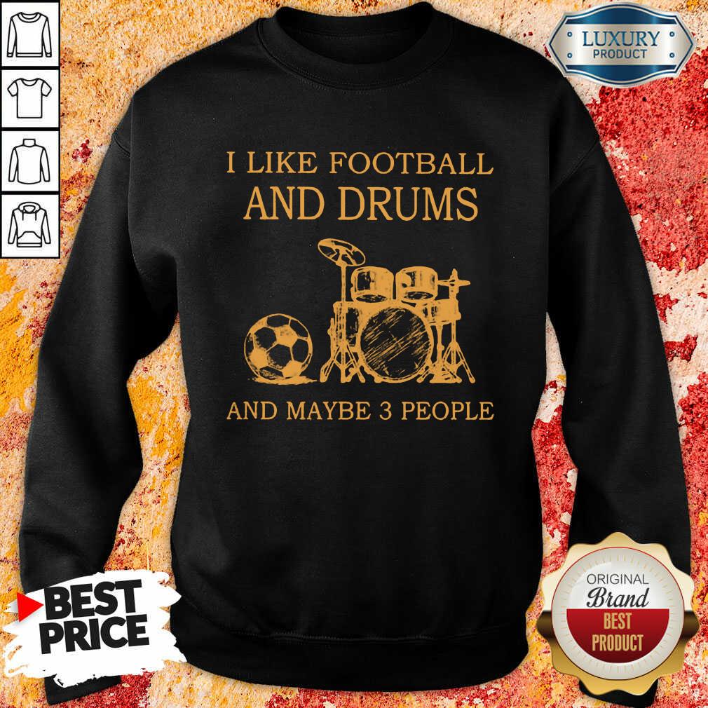 I Like Football And Drums And Maybe 3 People Sweartshirt
