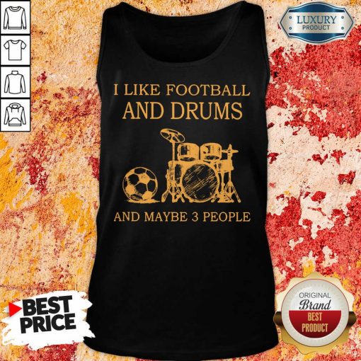 I Like Football And Drums And Maybe 3 People Tank Top