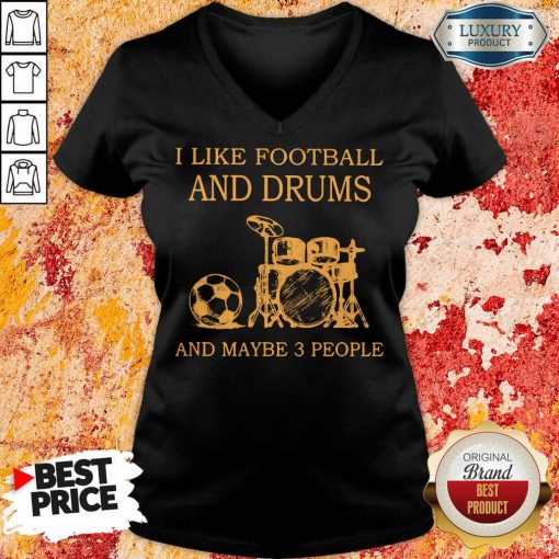 I Like Football And Drums And Maybe 3 People V-neck