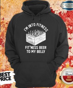 I'm Into Fitness Beer In My Belly hoodie