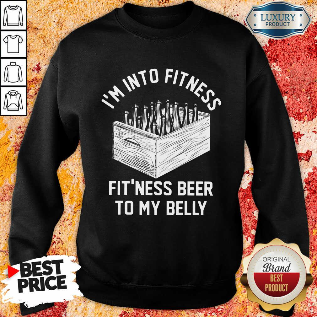 I'm Into Fitness Beer In My Belly Sweartshirt