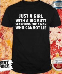 Just A Girl With A Big Butt Cannot Lie Shirt