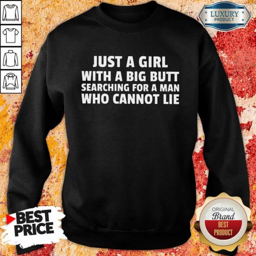 Just A Girl With A Big Butt Cannot Lie Sweartshirt