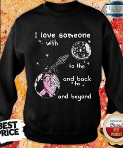 Love Breast Cancer To Moon To Infinity Sweartshirt
