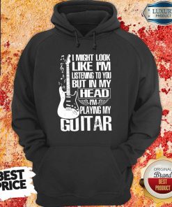 My Head I'm Playing My Guitar hoodie