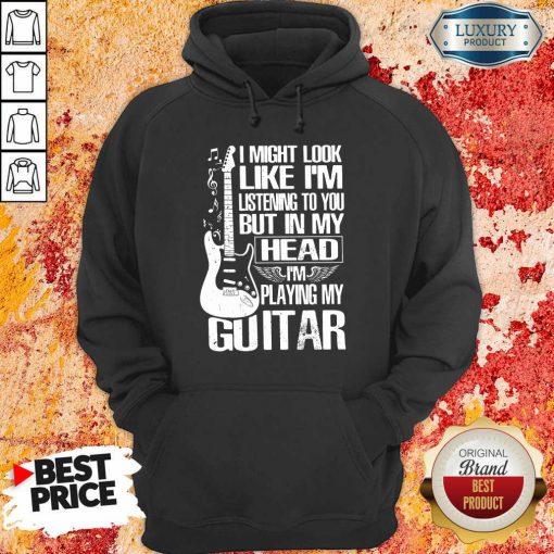 My Head I'm Playing My Guitar hoodie
