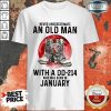 Never Underestimate An Old Man With A Dd 214 Who Was Born In January Shirt