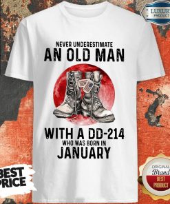 Never Underestimate An Old Man With A Dd 214 Who Was Born In January Shirt