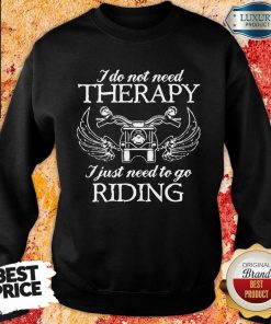 Not Need Therapy Biker Riding Sweartshirt