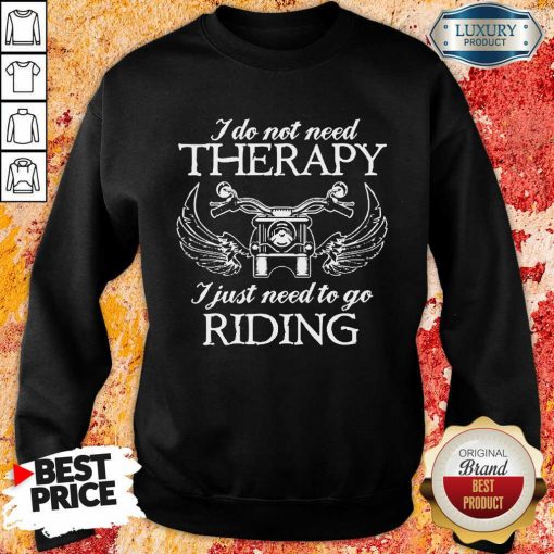 Not Need Therapy Biker Riding Sweartshirt