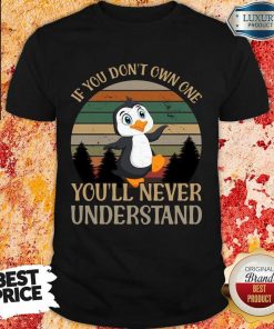 Penguin Dont Own One You'll Never Understand Shirt