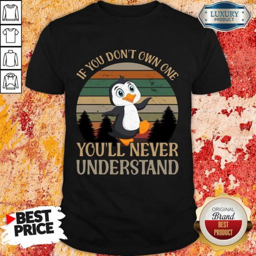Penguin Dont Own One You'll Never Understand Shirt