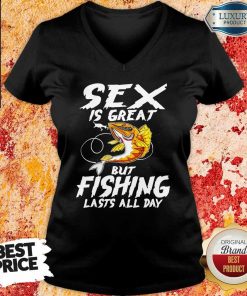 Sex Is Great But Fishing Lasts All Day V-neck
