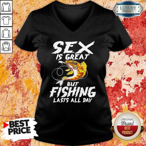 Sex Is Great But Fishing Lasts All Day V-neck