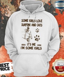 Some Girls Love Surfing And Cat Its Me Its Some Girls Hoodie