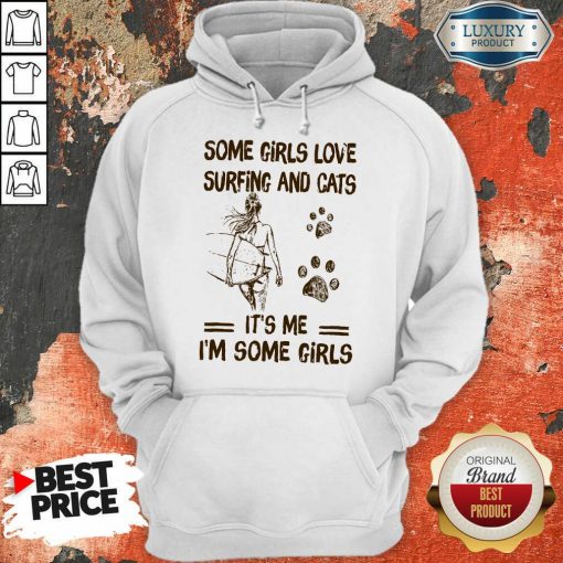 Some Girls Love Surfing And Cat Its Me Its Some Girls Hoodie