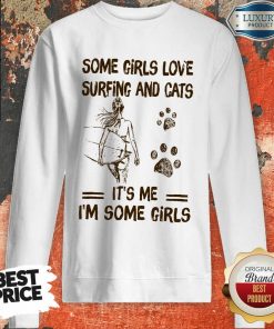 Some Girls Love Surfing And Cat Its Me Its Some Girls Sweartshirt