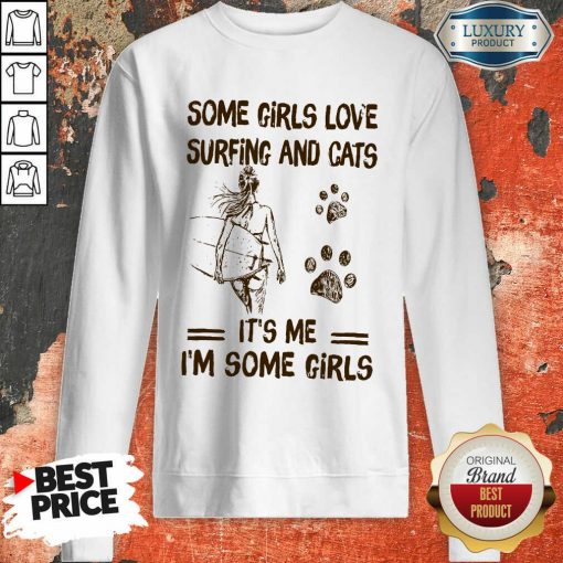 Some Girls Love Surfing And Cat Its Me Its Some Girls Sweartshirt
