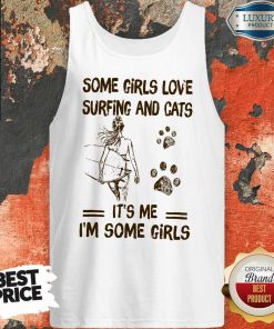 Some Girls Love Surfing And Cat Its Me Its Some Girls Tank Top