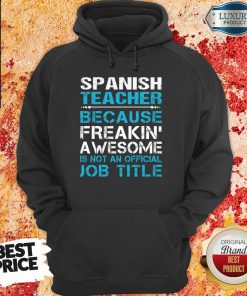 Spanish Teacher Because Freakin Awesome Is Not An Official Job Title Hoodie