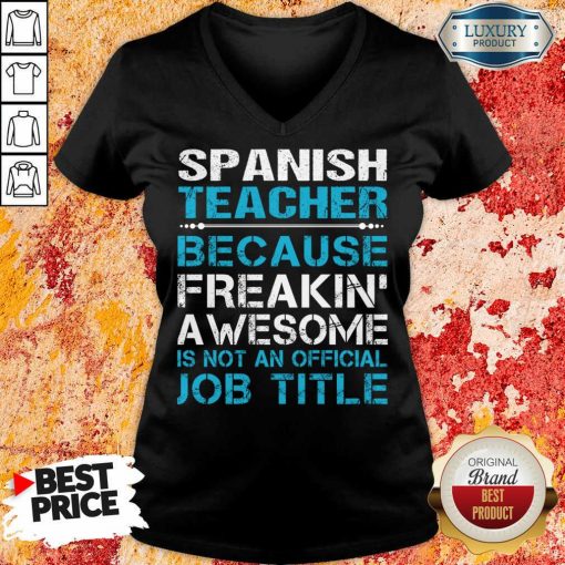 Spanish Teacher Because Freakin Awesome Is Not An Official Job Title V-neck