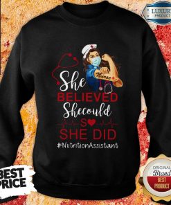Strong Girl She Believed Nutrition Assistant Sweartshirt