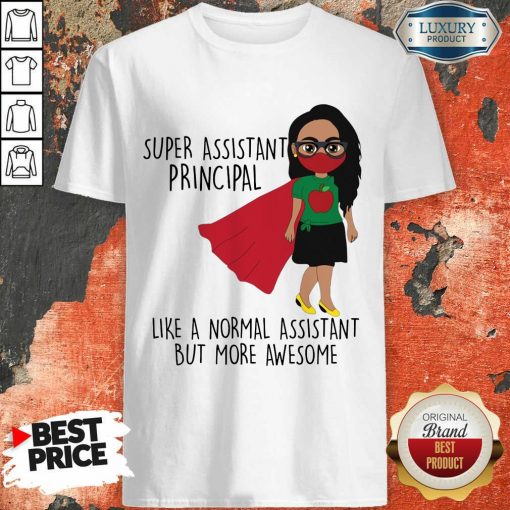 Super Assistant Principal Like A Normal Shirt