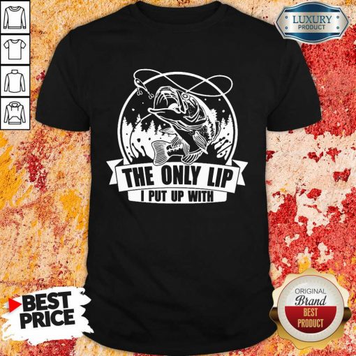 The Only Lip I Put Up With Tees Shirt