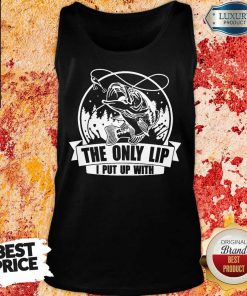 The Only Lip I Put Up With Tees Tank Top