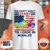 The Party Don't Start Til I Croc In CMA Shirt