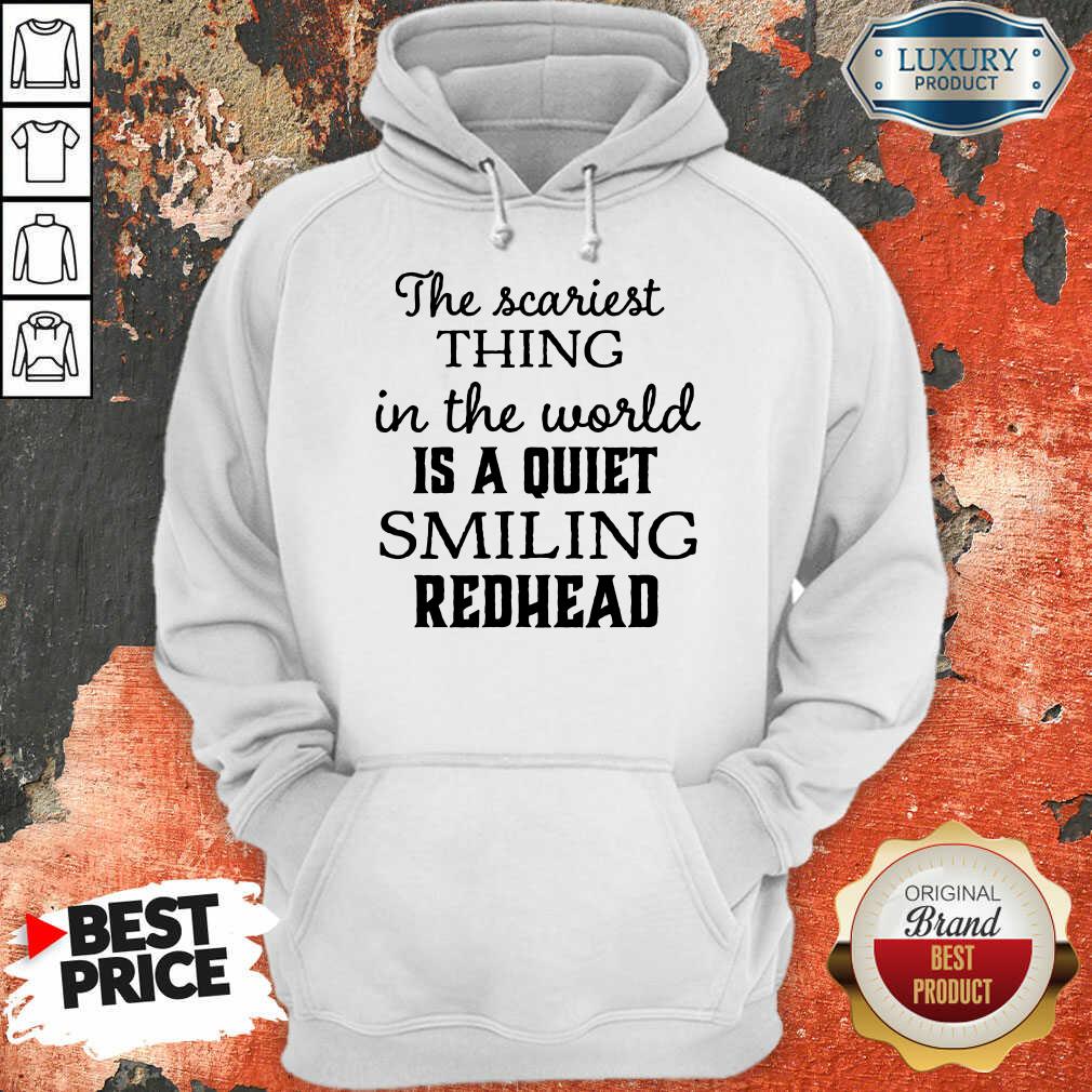 The Scariest Thing In The World Is A Quiet Smiling Redhead Hoodie