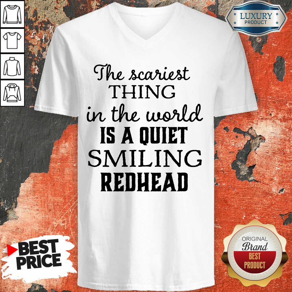 The Scariest Thing In The World Is A Quiet Smiling Redhead V-neck