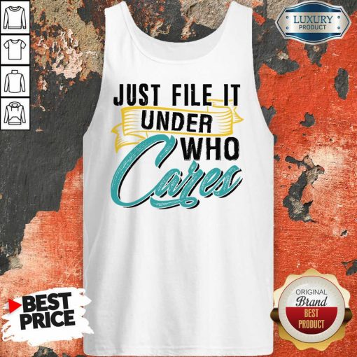 Top Just File It Under Who Cares Tank Top