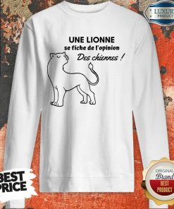 Une Lionne Se Fiche De L'Opinion Des Chiennes Sweartshirt