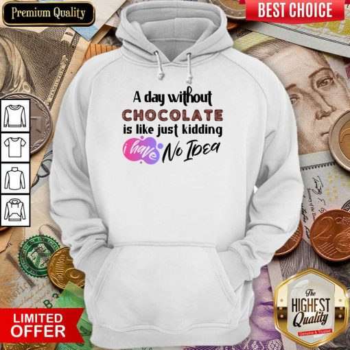 A Day Without Wine Is Like Just Kidding I Have No Idea Hoodie