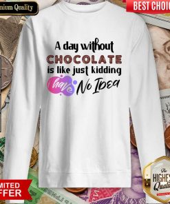 A Day Without Wine Is Like Just Kidding I Have No Idea Sweartshirt