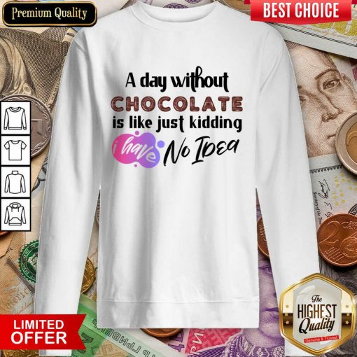 A Day Without Wine Is Like Just Kidding I Have No Idea Sweartshirt