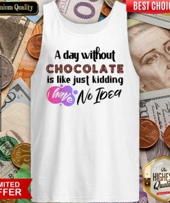 A Day Without Wine Is Like Just Kidding I Have No Idea Tank Top