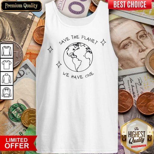 Earth Save The Planet We Have One Tank Top