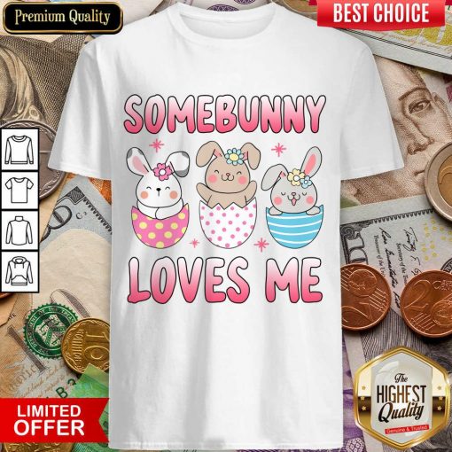 Easter Day Some Bunny Loves Me Cute Bunnies Hunting Eggs Shirt