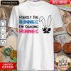 Forget The Bunnies I'm Chasing Hunnies Shirt