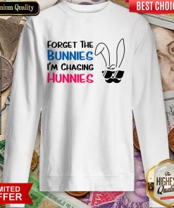 Forget The Bunnies I'm Chasing Hunnies Sweartshirt