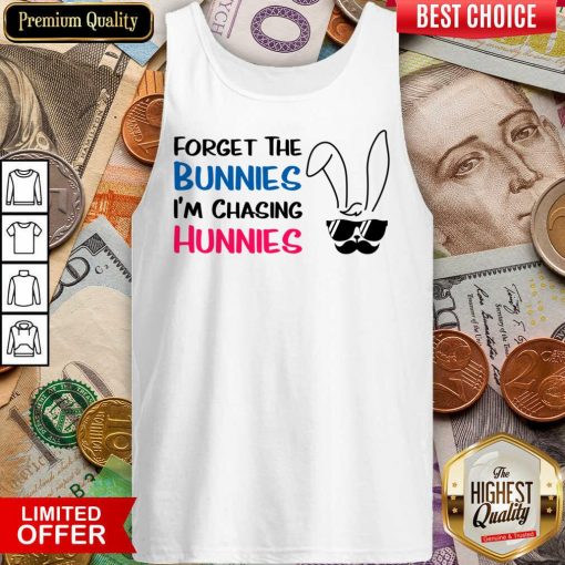 Forget The Bunnies I'm Chasing Hunnies Tank Top